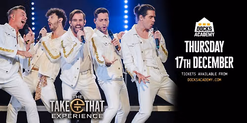 The Take That Experience \/\/ Docks Academy, Grimsby