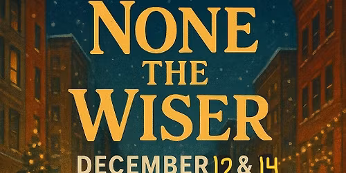 \u201cNone The Wiser\u201d an Original Christmas Play