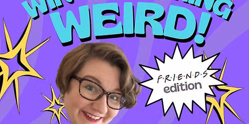 Win Something Weird: Friends Edition! A Live Comedy Game Show about the TV Show Friends!