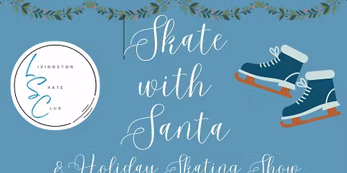 Livingston Skate Club Skate with Santa\/Holiday Show