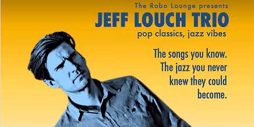 Jeff Louch Trio: Pop Classics, Jazz Vibes!