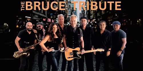 The Bruce Tribute: The Music of Bruce Springsteen & The E Street Band