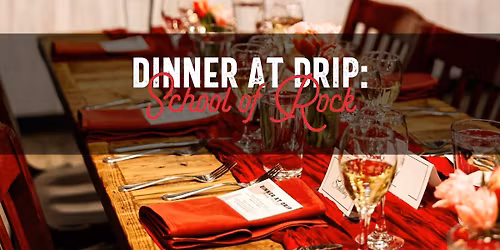 Dinner at Drip: School of Rock