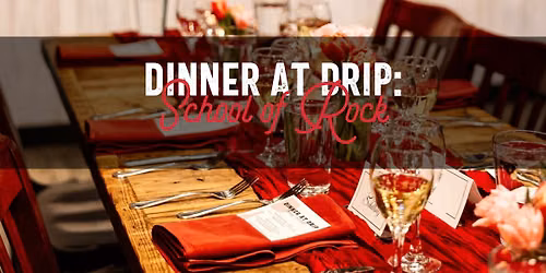 Dinner at Drip: School of Rock