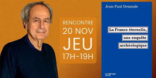 Rencontre-D\u00e9dicace \u00b7 Jean-Paul Demoule \u00b7 La France \u00e9ternelle, une enqu\u00eate arch\u00e9ologique