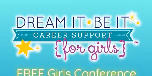 Dream It, Be It GIRLS CONFERENCE