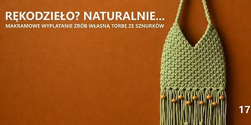 BRAK MIEJSC \/\/ "Makramowe wyplatanie - zr\u00f3b w\u0142asn\u0105 torb\u0119 ze sznurk\u00f3w" \/\/ R\u0119kodzie\u0142o? Naturalnie...