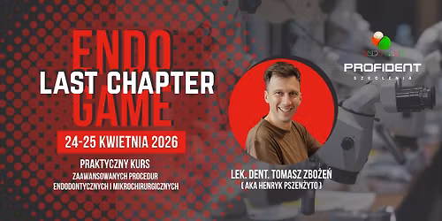 ENDO GAME : LAST CHAPTER mikroCHIRURGIA ENDOdontyczna oraz przypadki ekstremalnej endodoncji