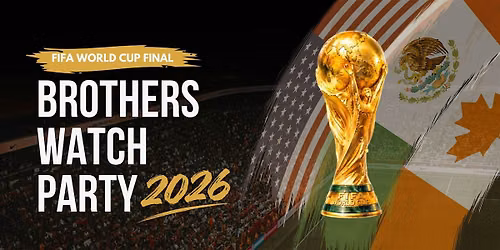 Brothers FIFA World Cup Final Watch Party 2026 \u26bd
