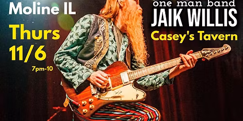 Jaik Willis \u2022 Moline IL at Casey's Tavern \u2022 THUR 11\/6 7pm-10