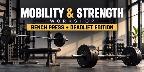 Mobility & Strength: Bench & Deadlift Edition