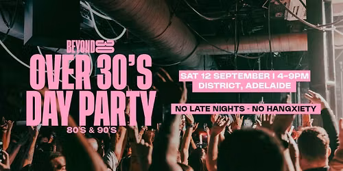 Beyond 30 Presents... Daytime Clubbing | Adelaide\ud83d\udd7a\ud83c\udffb