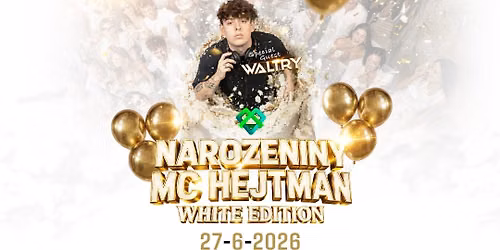\ud83e\udd42NAROZENINY MC HEJTMAN\ud83e\udd0dWHITE EDITION\ud83e\udd0d27\/6\/2026\ud83e\udd0dWALTRY-SPECIAL GUEST