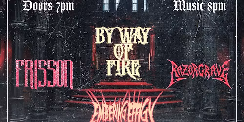By Way of Fire, Embering Effigy, Razorgrave, Frisson @ Hendershots