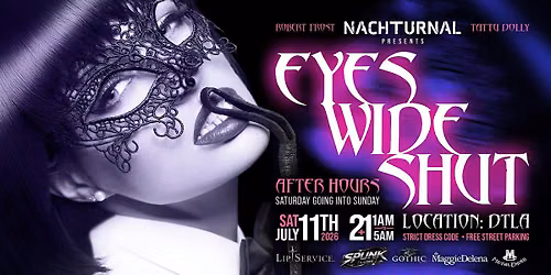 NACHTURNAL EVENTS PRESENTS " EYES WIDE SHUT"