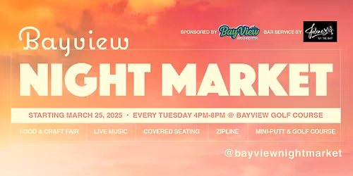 Bayview Night Market \u2013 Tuesdays 4p to 8p at Bayview Golf Course