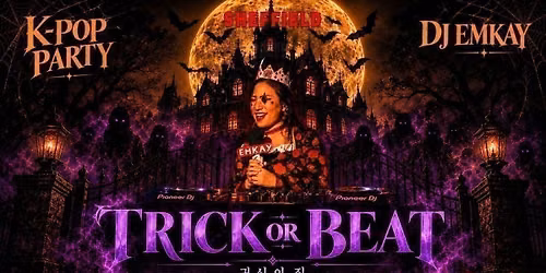 Sheffield KPOP HALLOWEEN "TRICK OR BEAT" with DJ EMKAY | Tuesday 27th October