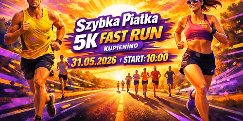 Szybka Pi\u0105tka - 5K FAST RUN - Kupienino 31.05.2026