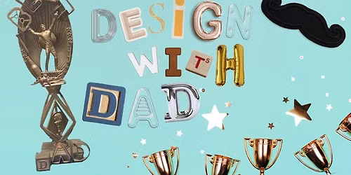 All Ages Workshop: Design with Dad