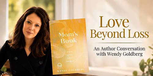 Love Beyond Loss: An Author Conversation with Wendy Goldberg