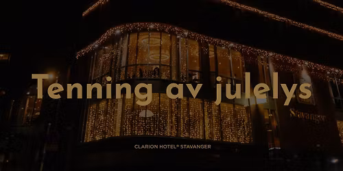 Tenning av julelysene p\u00e5 Clarion Hotel Stavanger