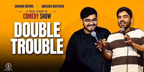 Double Trouble- Standup Comedy by Saurabh&Abhishek