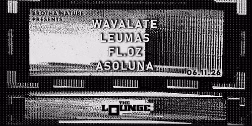 Brotha Nature & Friends: Wavalate, Leumas, FL.OZ, Asoluna (The Lounge)
