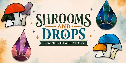 Shrooms & Drops Stained Glass Class