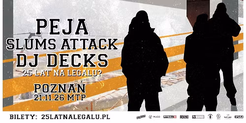 PEJA \u00d7 DJ DECKS \u00d7 SLUMS ATTACK - 25 LAT NA LEGALU? \/ 21.11.26 \/ MTP Hala 3A, Pozna\u0144