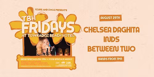TBH FRIDAYS W\/ CHELSEA DAGHITA \/\/ INDS \/\/ BETWEEN TWO