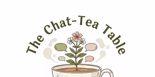 Chat - Tea Table (1st Monday of the month)