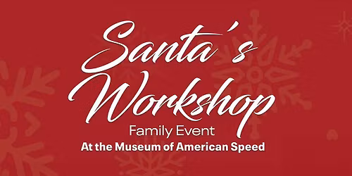 Santa's Workshop Family Event at the Museum of American Speed