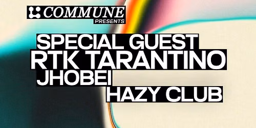 Commune Presents: RTK Tarantino, Jhobei & Special Guest
