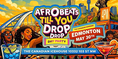 Afrobeats Till You Drop - Edmonton (Day Party)