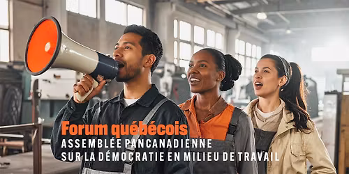 Forum qu\u00e9b\u00e9cois de l\u2019Assembl\u00e9e pancanadienne sur la d\u00e9mocratie en milieu de travail