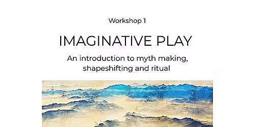 Imaginative Play - An introduction into myth making, shapeshifting & ritual
