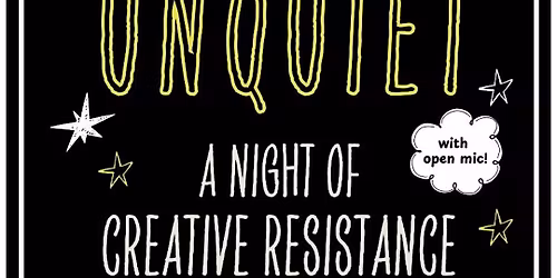 Unquiet: A Night of Creative Resistance (Poetry Show\/ Open Mic)