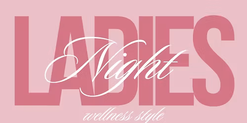 Ladies Night - Wellness Style