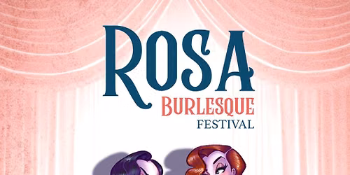 \ud83c\udf38ROSA BURLESQUE FESTIVAL \ud83c\udf38