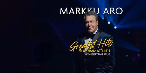 MARKKU ARO - Greatest Hits - Suurimmat hitit -konserttikiertue