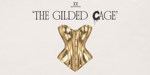 Unloved Daughters Presents: The Gilded Cage