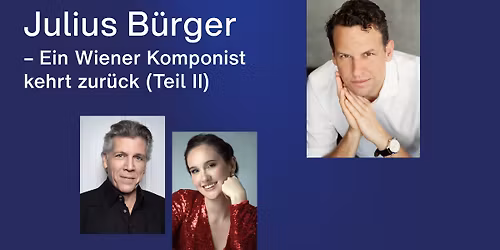 Julius B\u00fcrger - Ein Wiener Komponist kehrt zur\u00fcck(Teil II)