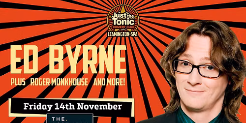 AN ED BYRNE SPECIAL WITH JUST THE TONIC COMEDY LEAMINGTON SPA