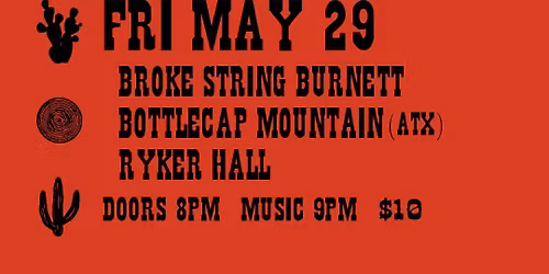 Broke String Burnett, Bottlecap Mountain (ATX), Ryker Hall at The Cicada