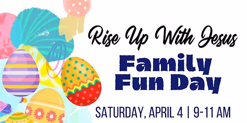 Rise Up with Jesus FREE Family Fun Day & Egg Hunt