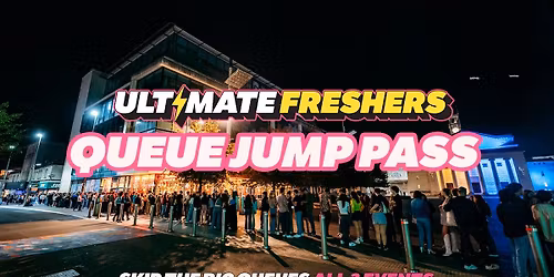 ULTIMATE FRESHERS - QUEUE JUMP PASS! \u26a1 SKIP THE BIG QUEUES! ALL UK EVENTS!