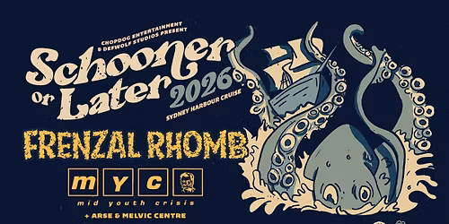 Schooner or Later 2026 w\/ Frenzal Rhomb + Mid Youth Crisis