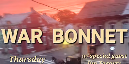 WAR BONNET Thursday May 28 8pm Brickette Lounge 