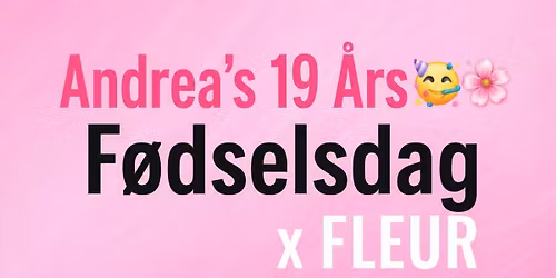 Andrea\u2019s 19 \u00c5rs F\u00f8dselsdag 