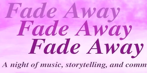 Fade Away - A Night Of Music, Storytelling, and Community